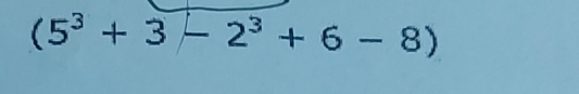 (5^3+3-2^3+6-8)