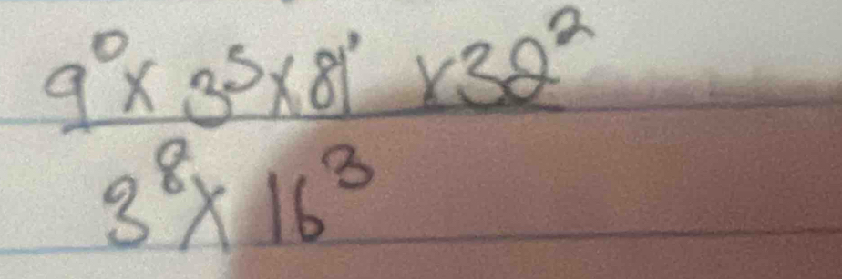 frac 9^0* 3^5* 81^(38^2)3^8* 16^3