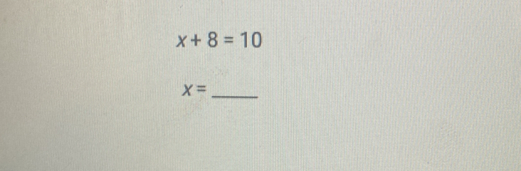 x+8=10
X=
_