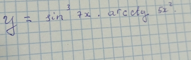 y=sin^37x arc ctg5x^2
frac 1y2(x^y2= 3/2 y^(2)^2)+1