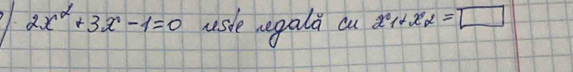 1- 2x^2+3x-1=0 usle negald a x_1+x_2=□