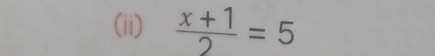 (ii)  (x+1)/2 =5