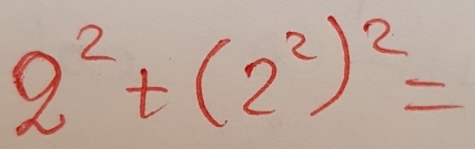 2^2+(2^2)^2=