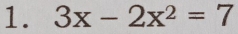 3x-2x^2=7