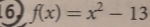 16 f(x)=x^2-13