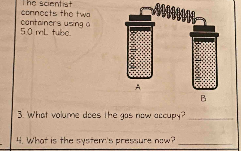 Solved: The scientist connects the two containers using a 5.0 mL tube ...