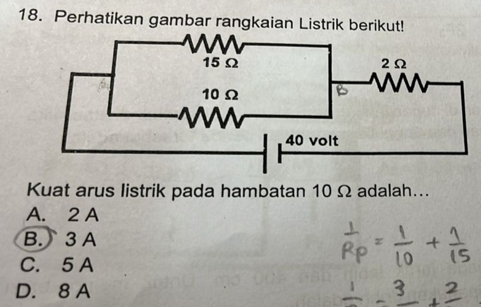 Perhatikan gambar rangkaian Listrik berikut!
Kuat arus listrik pada hambatan 10 Ω adalah...
A. 2 A
B. 3 A
C. 5 A
D. 8 A