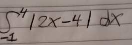 ∈t _(-1)^4|2x-4|dx