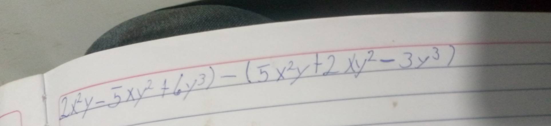 2x^2y-5xy^2+6y^3)-(5x^2y+2xy^2-3y^3)