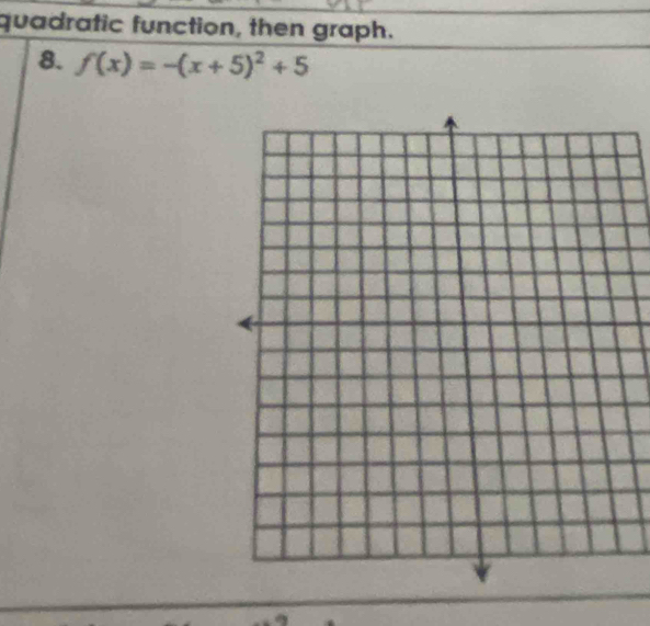 quadratic function, then graph. 
8. f(x)=-(x+5)^2+5