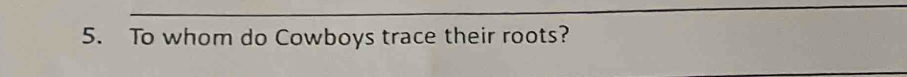 To whom do Cowboys trace their roots?