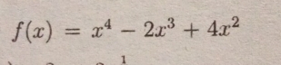 f(x)=x^4-2x^3+4x^2
1