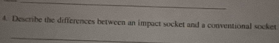 Describe the differences between an impact socket and a conventional socket 
_