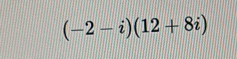 (-2-i)(12+8i)