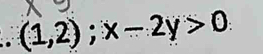 (1,2); x-2y>0