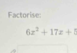 Factorise:
6x^2+17x+5