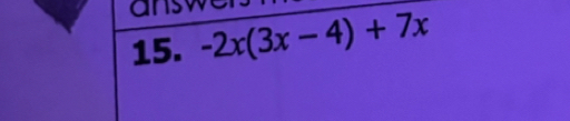 a sw 
15. -2x(3x-4)+7x