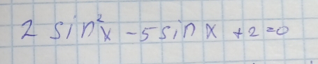 2sin^2x-5sin x+2=0