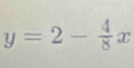 y=2- 4/8 x