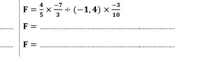 F= 4/5 *  (-7)/3 / (-1,4)*  (-3)/10 
_ F= _ 
_ F= _