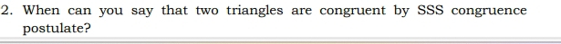 When can you say that two triangles are congruent by SSS congruence 
postulate?