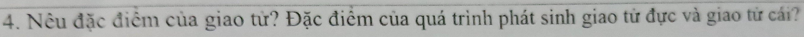 Nêu đặc điểm của giao tử? Đặc điểm của quá trình phát sinh giao tử đực và giao tử cái?