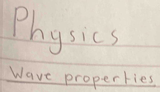 Physics 
Wave properties