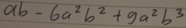 ab-6a^2b^2+9a^2b^3