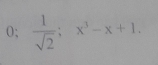 0;  1/sqrt(2) ;x^3-x+1. ^circ 