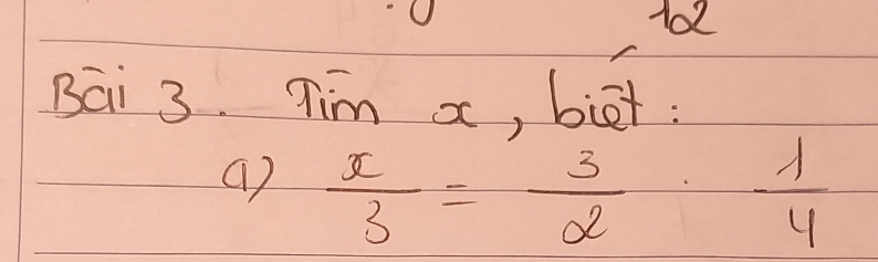 102 
Bai 3. Tim x, biet :
 x/3 = 3/2 ·  1/4 