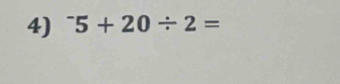 ^-5+20/ 2=