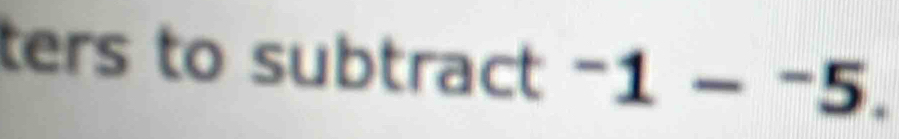 ters to subtract -1-^1-