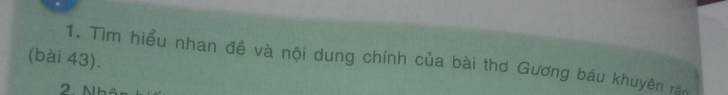 (bài 43). 
1. Tìm hiểu nhan đề và nội dung chính của bài thơ Gương báu khuyên rần 
2. Nh