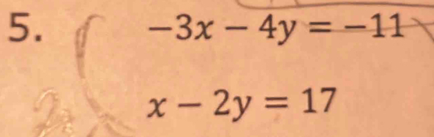 beginarrayr -3x-4y=-11 x-2y=17endarray