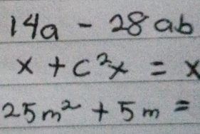 14a-28ab
x+c^2x=x
25m^2+5m=