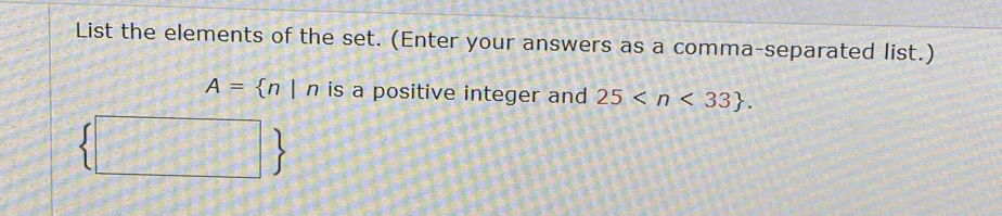 List the elements of the set. (Enter your answers as a comma-separated list.)
A= n|n is a positive integer and 25 .
(1,5) 、