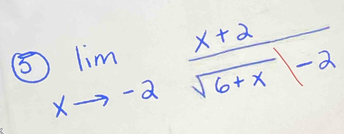 ⑤ limlimits _xto -2 (x+2)/sqrt(6+x)|-2 