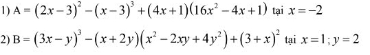 A=(2x-3)^2-(x-3)^3+(4x+1)(16x^2-4x+1)tai. x=-2
2) B=(3x-y)^3-(x+2y)(x^2-2xy+4y^2)+(3+x)^2 tại x=1; y=2