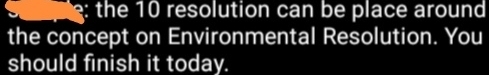 the 10 resolution can be place around 
the concept on Environmental Resolution. You 
should finish it today.