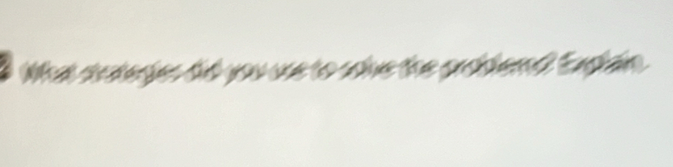 hat stateges did you ure to soie the problemd? Explain