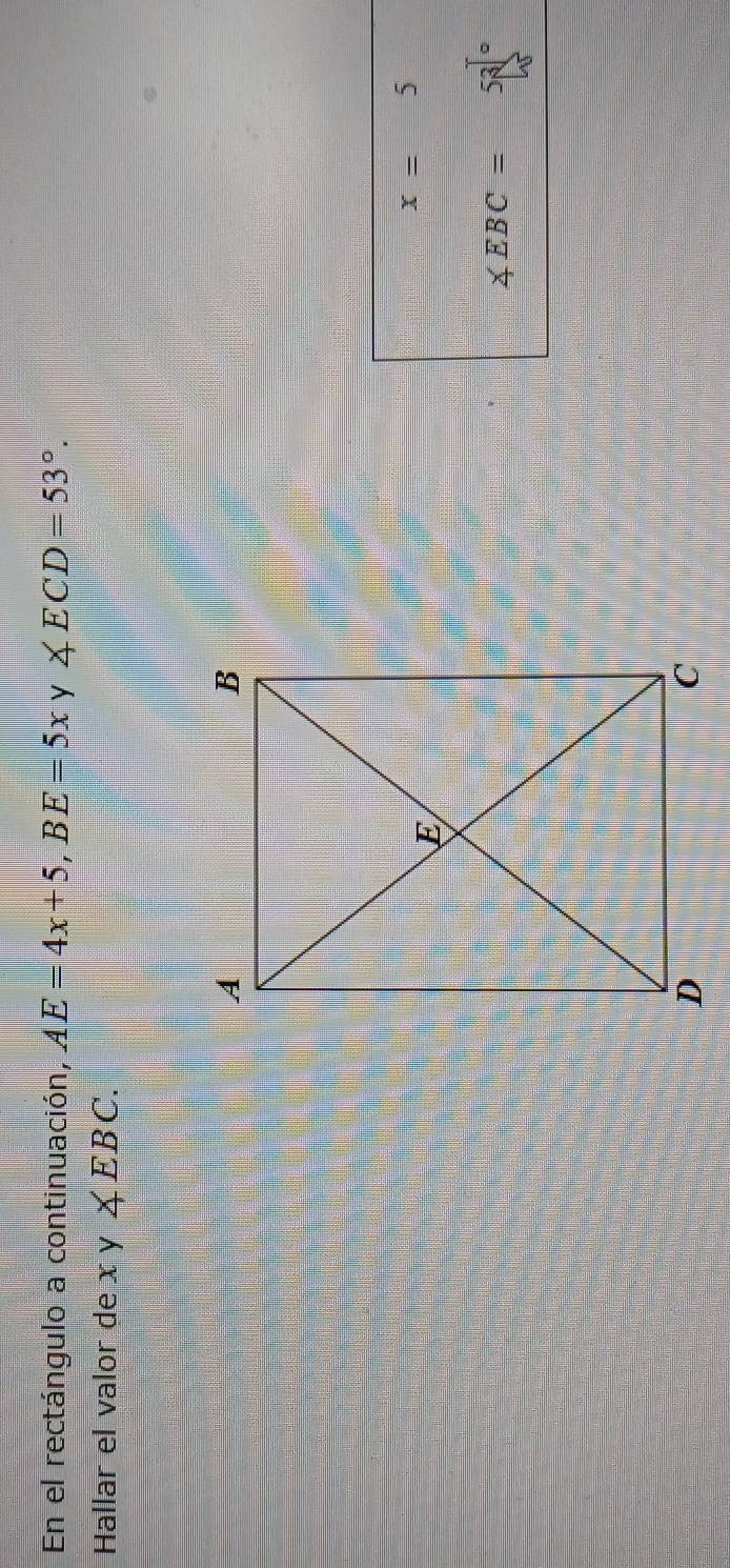 En el rectángulo a continuación, AE=4x+5, BE=5xy∠ ECD=53°. 
Hallar el valor de xy∠ EBC.
x=5
∠ EBC=