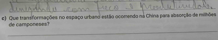 Que transformações no espaço urbano estão ocorrendo na China para absorção de milhões 
de camponeses? 
_