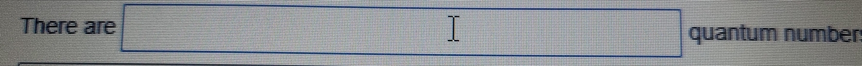 There are □ quantum number