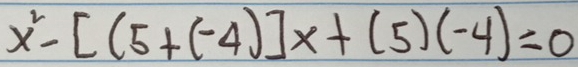 x^2-[(5+(-4)]x+(5)(-4)=0