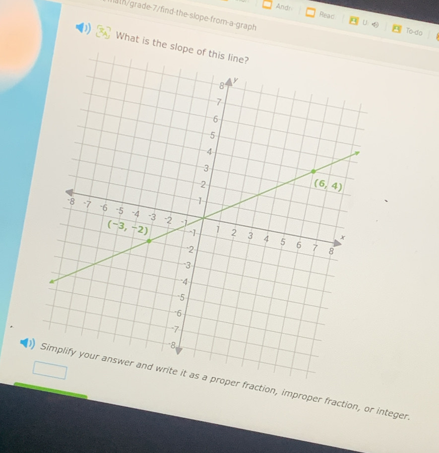 Andr Read a U phi _1^4)
1ath/grade-7/find-the-slope-from-a-graph
To-do
) What is the slope of 
action, improper fraction, or integer