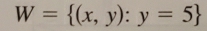 W= (x,y):y=5