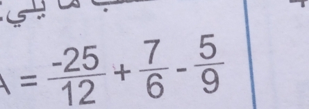 = (-25)/12 + 7/6 - 5/9 