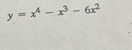 y=x^4-x^3-6x^2