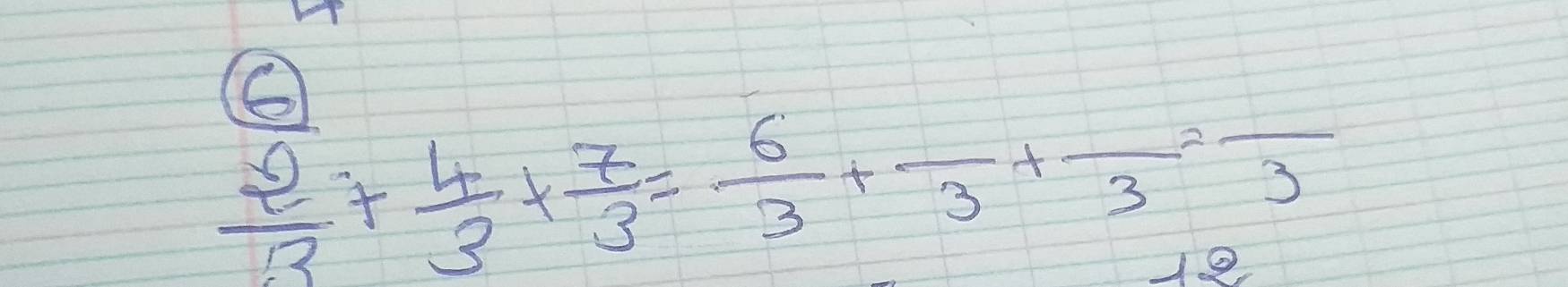  2/3 + 4/3 + 7/3 = 6/3 +frac 3+frac 3=frac 3