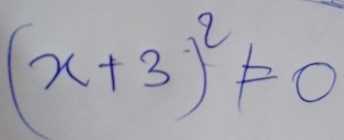 (x+3)^2!= 0